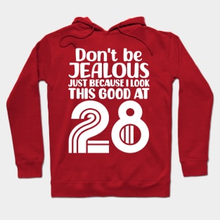 Don't Be Jealous Just Because I look This Good At 28 Hoodie